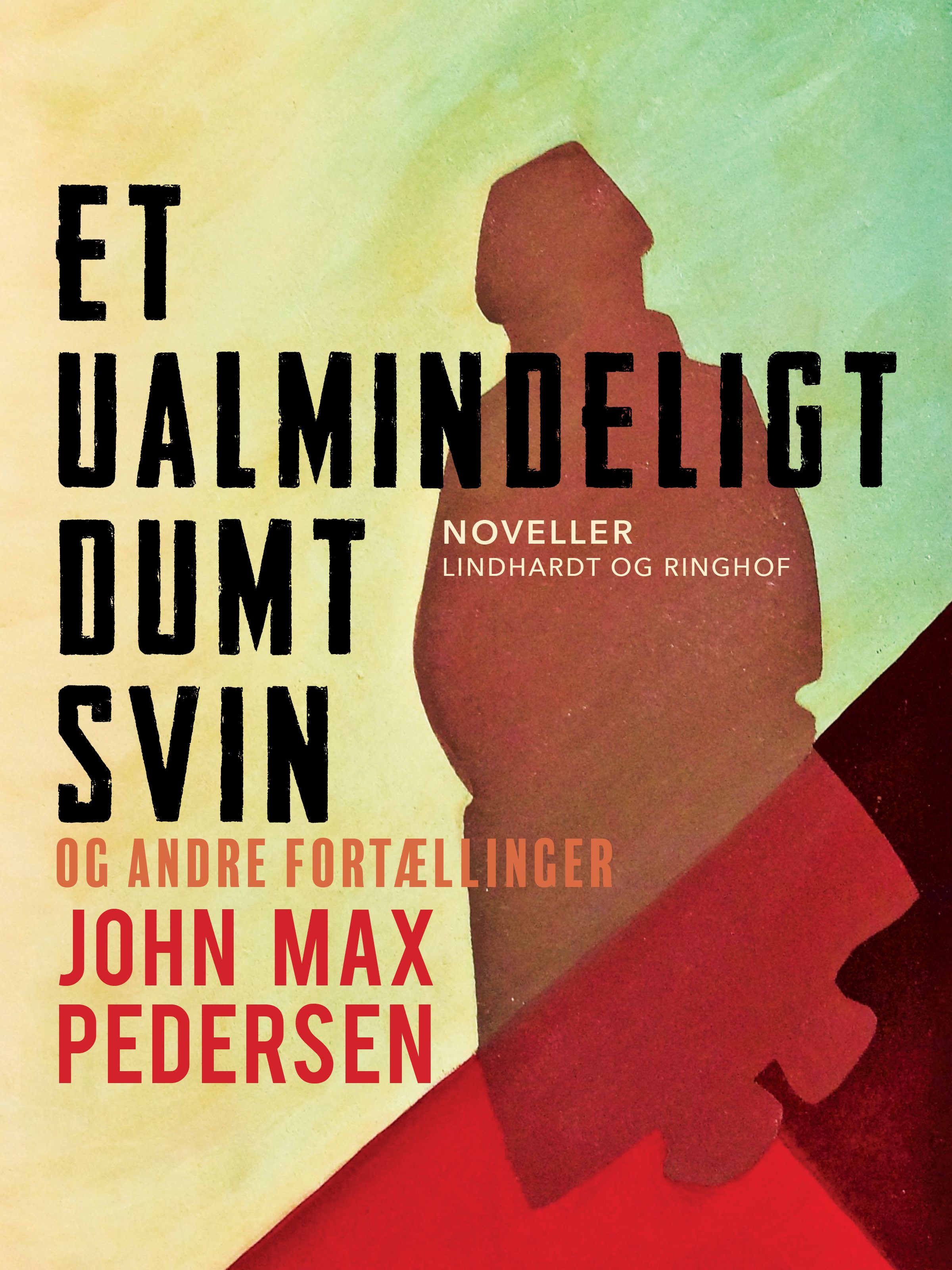 Et ualmindeligt dumt svin – og andre fortællinger, e-bog af John Max Pedersen