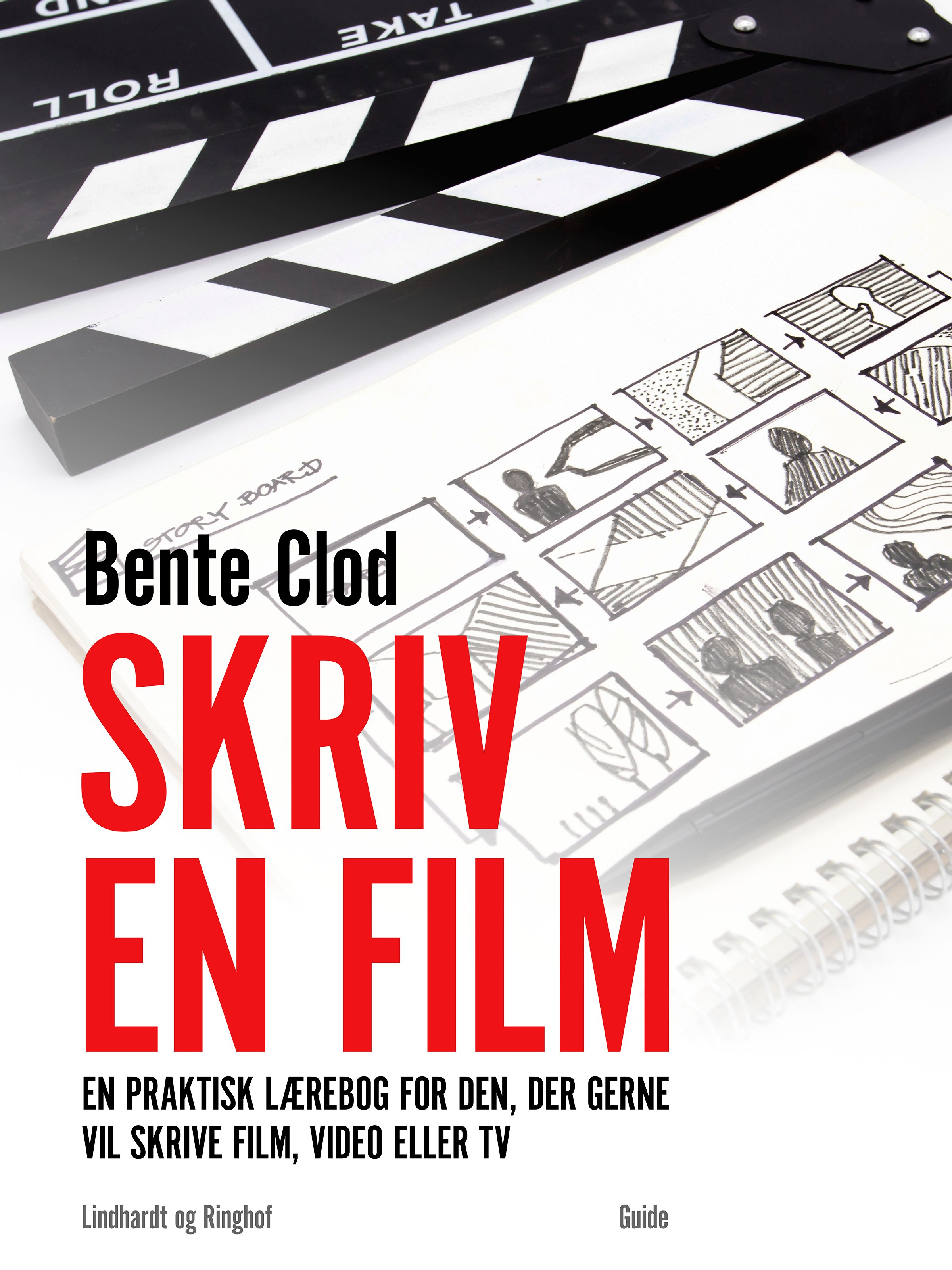 Skriv en film: En praktisk lærebog for den, der gerne vil skrive film, video eller tv, e-bog af Bente Clod