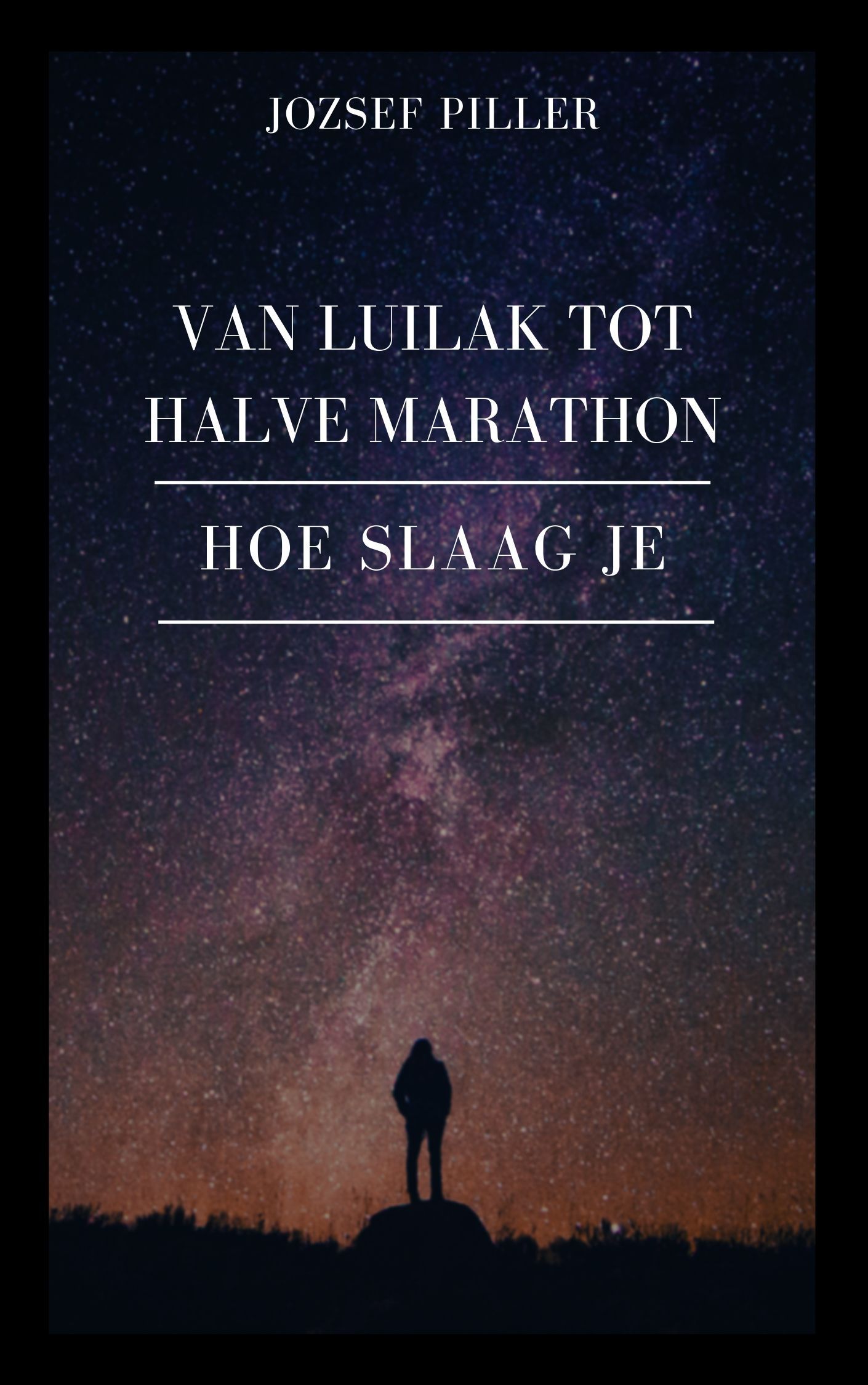 Van Luilak tot Halve Marathon – Hoe slaag je?, e-bog af Jozsef Piller