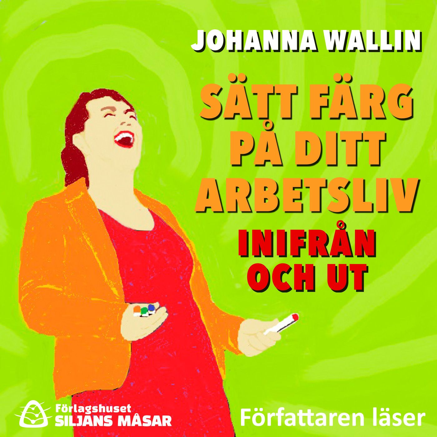 Sätt färg på ditt arbetsliv – inifrån och ut, audiobook by Johanna Wallin