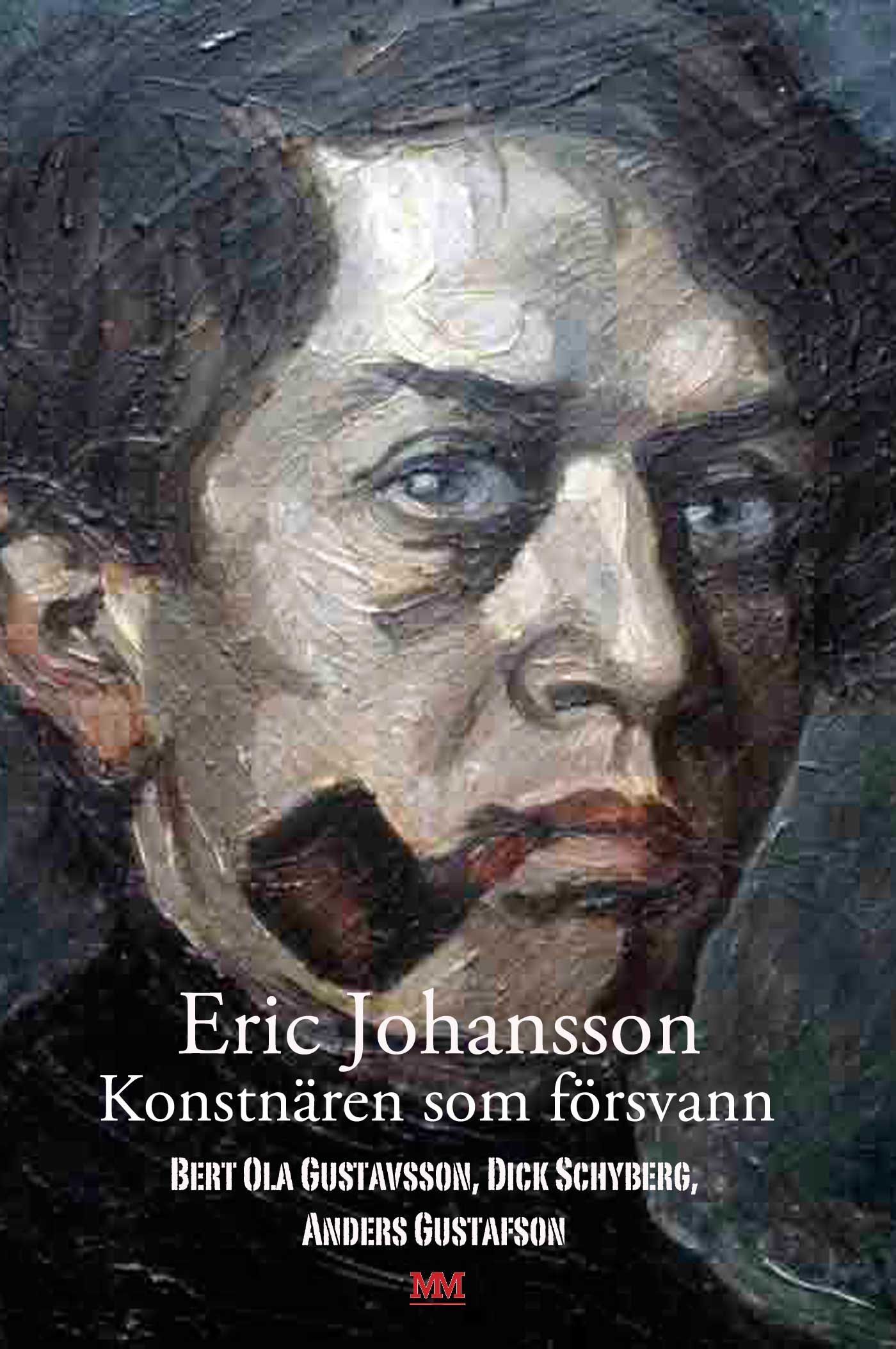 Eric Johansson - konstnären som försvann, e-bog af Anders Gustafson, Bert Ola Gustavsson, Dick Schyberg