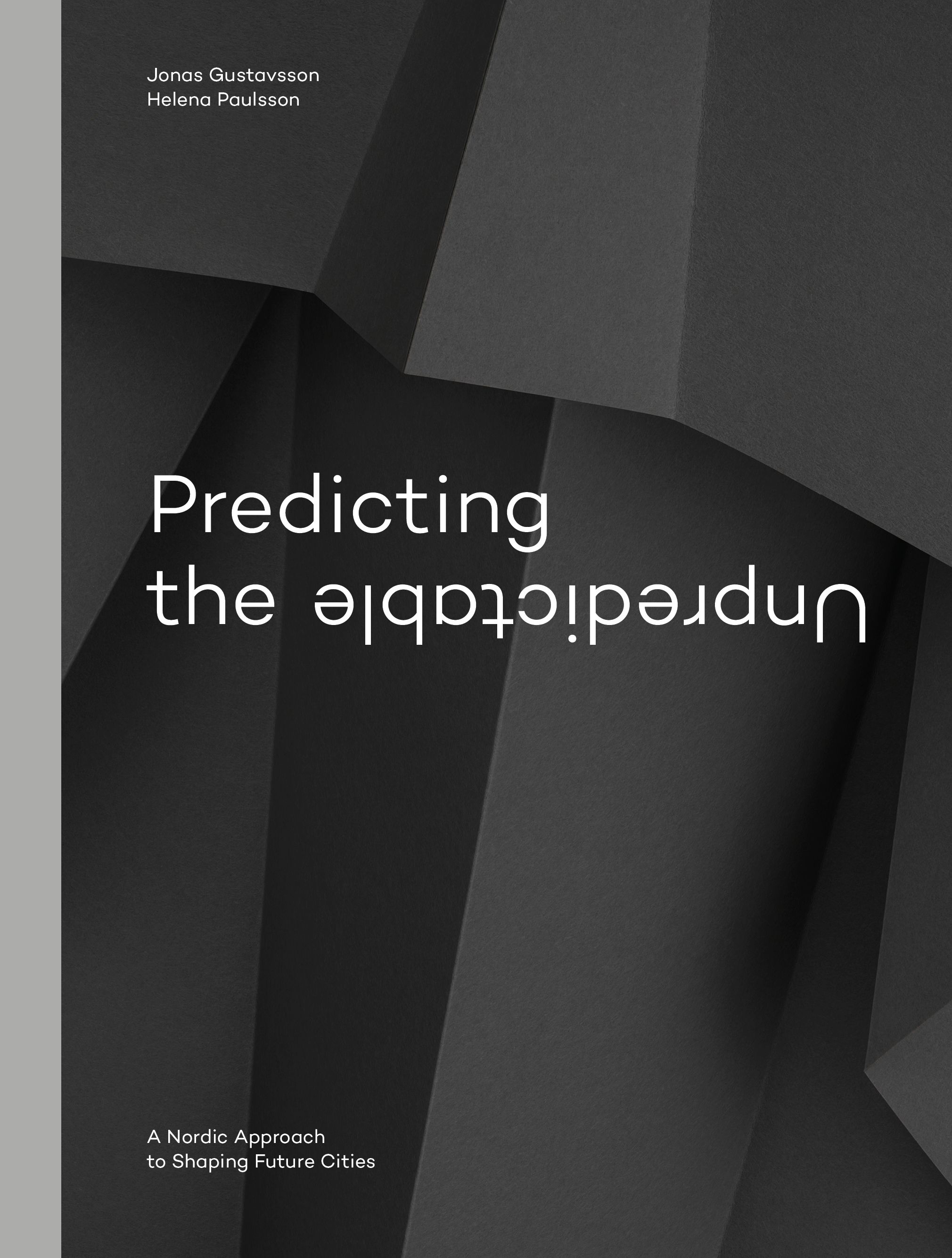 Predicting the Unpredictable – a Nordic Approach to Shaping Future Cities, eBook by Jonas Gustavsson, Helena Paulsson