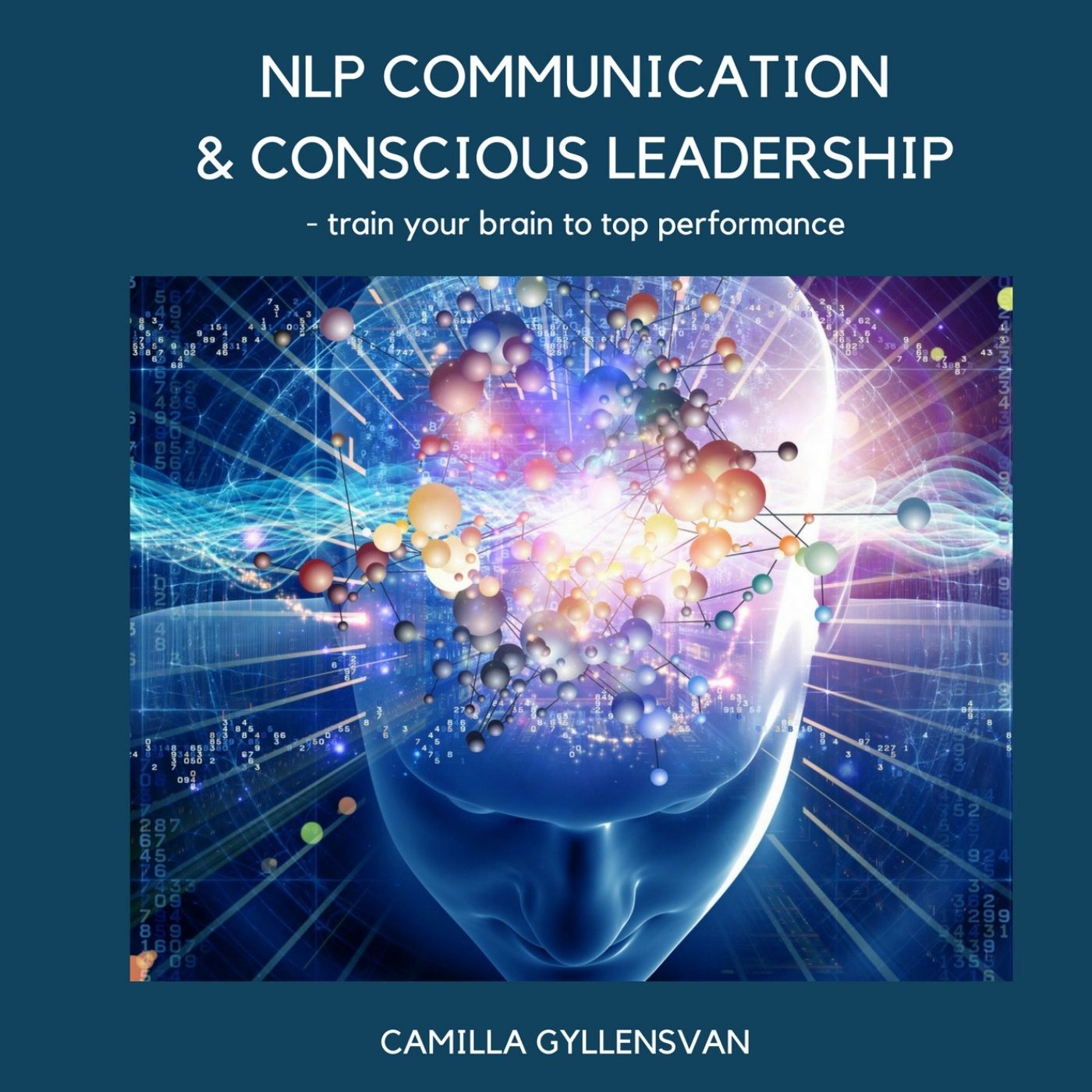 NLP Communication & conscious leadership, train your brain to top performance , audiobook by Camilla Gyllensvan