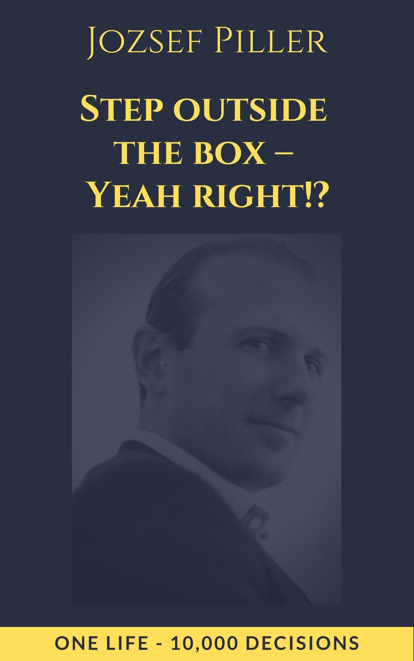 Step outside the box - Yeah right!?, e-bok av Jozsef Piller