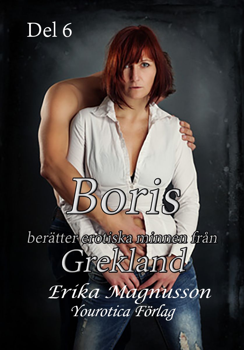 Boris berätter erotiska minnen från Grekland - Del 6, e-bog af Erika Magnusson