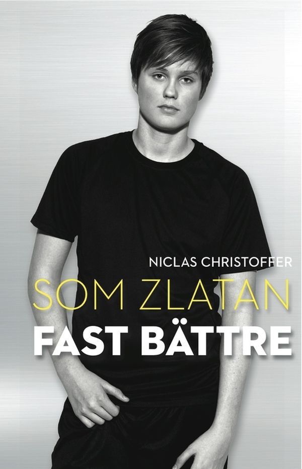 Som Zlatan fast bättre, e-bog af Niclas Christoffer