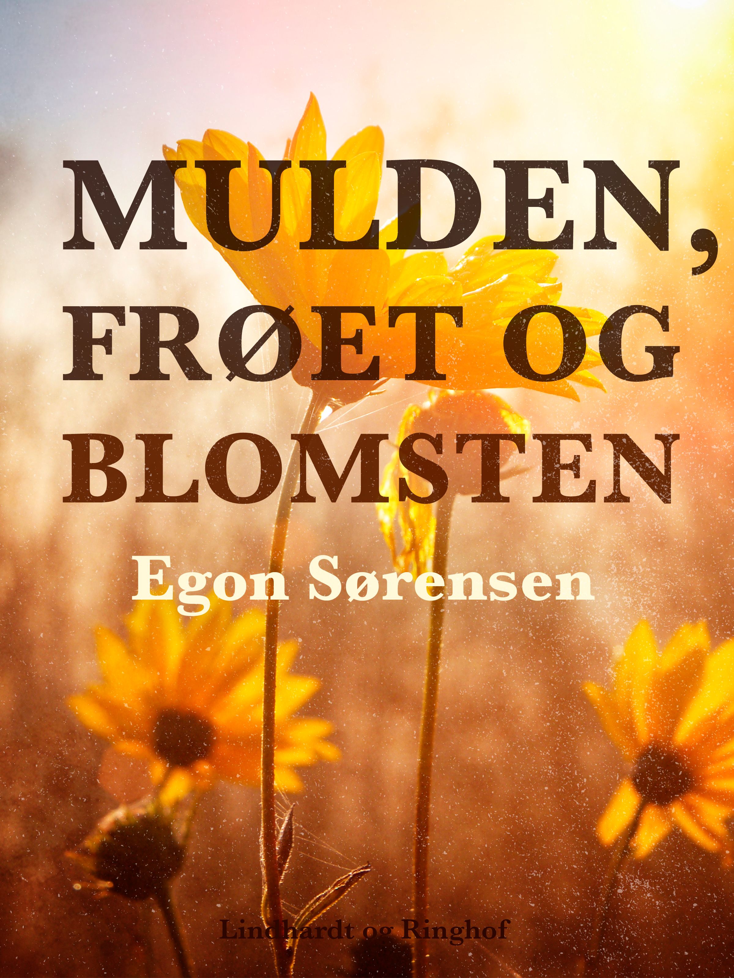 Mulden, frøet og blomsten, e-bog af Egon Sørensen