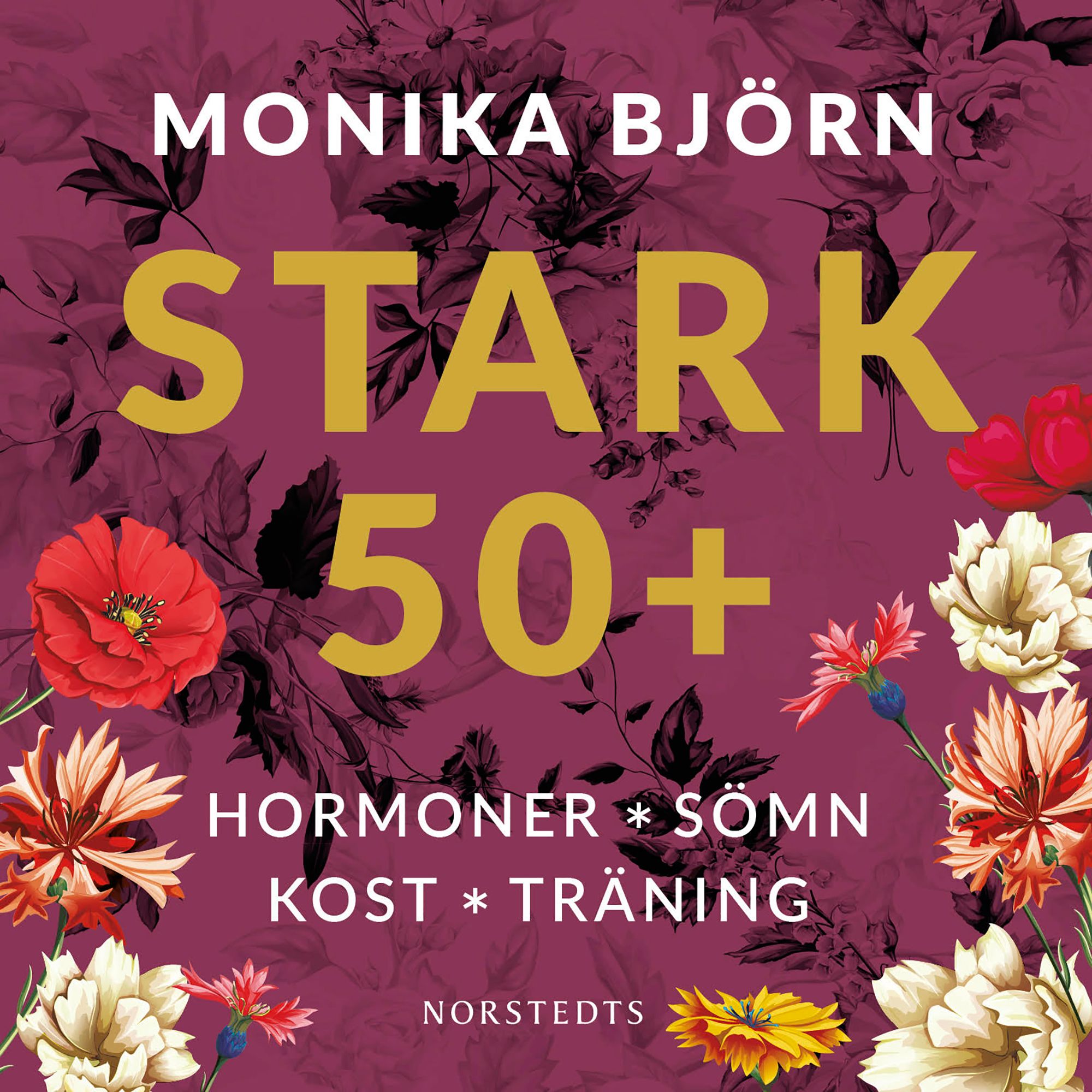 Stark 50+ : Hormoner, sömn, kost, träning, ljudbok av Monika Björn