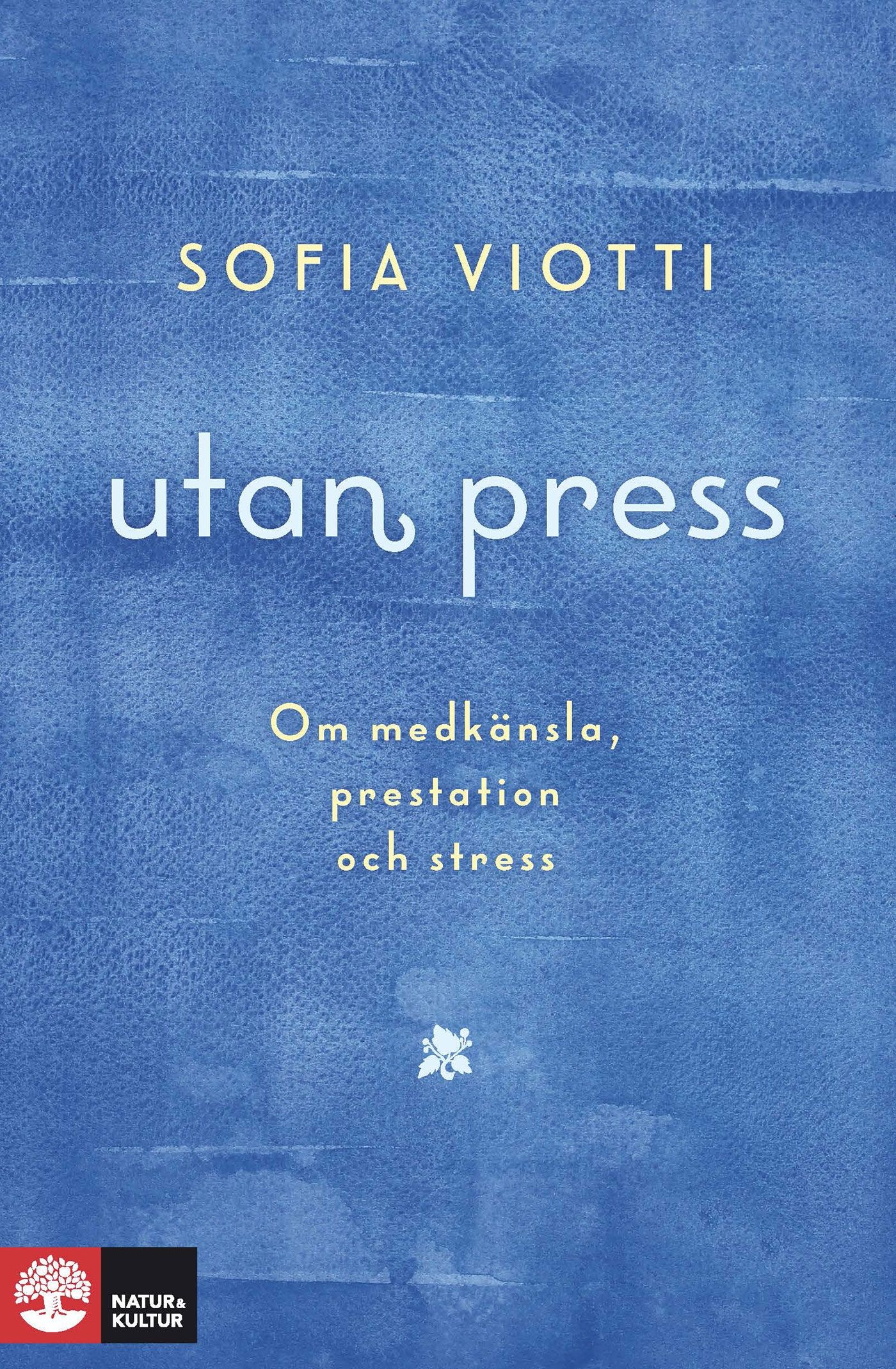 Utan press : Om medkänsla, prestation och stress, e-bok av Sofia Viotti