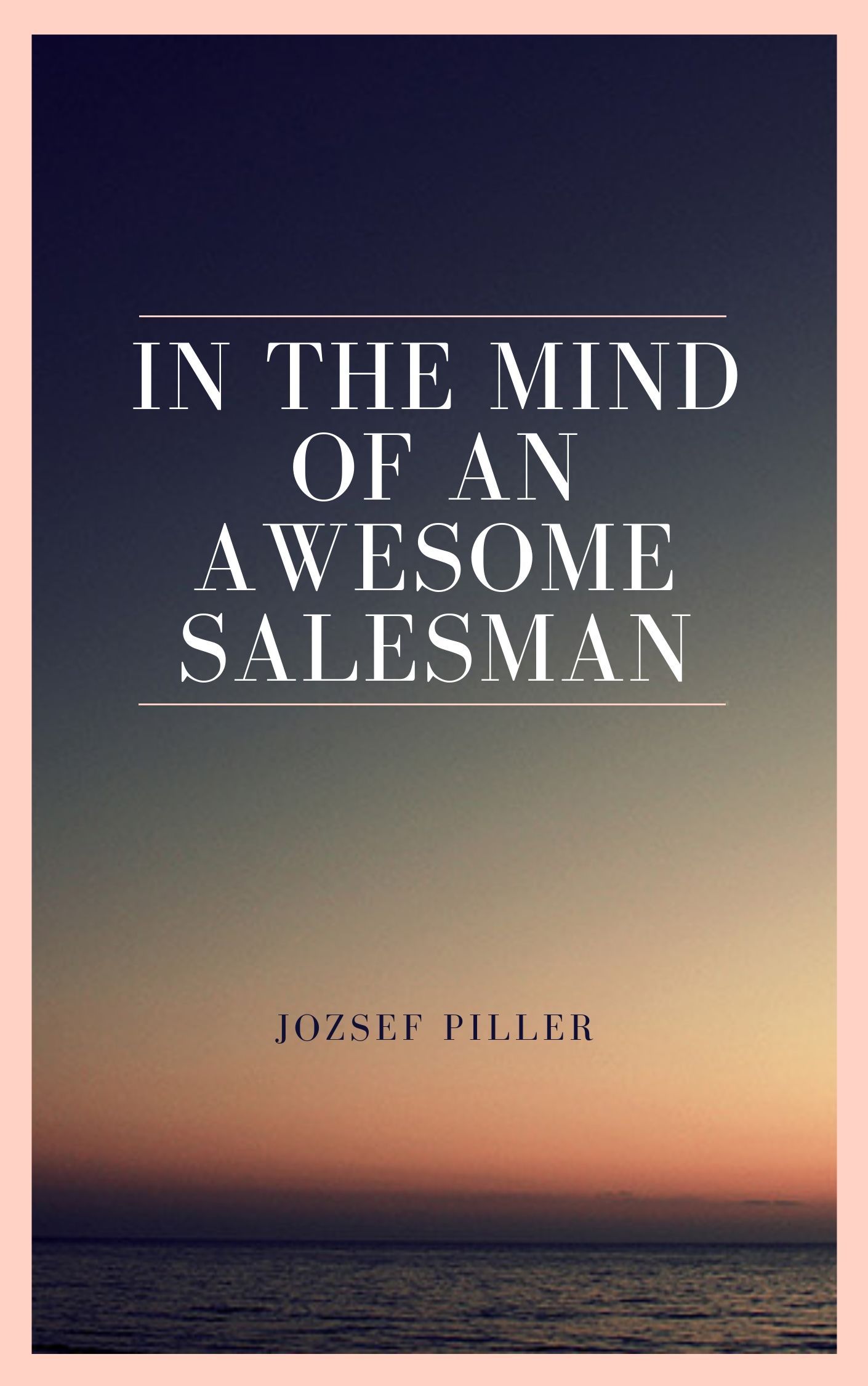 In the mind of an awesome salesman, eBook by Jozsef Piller