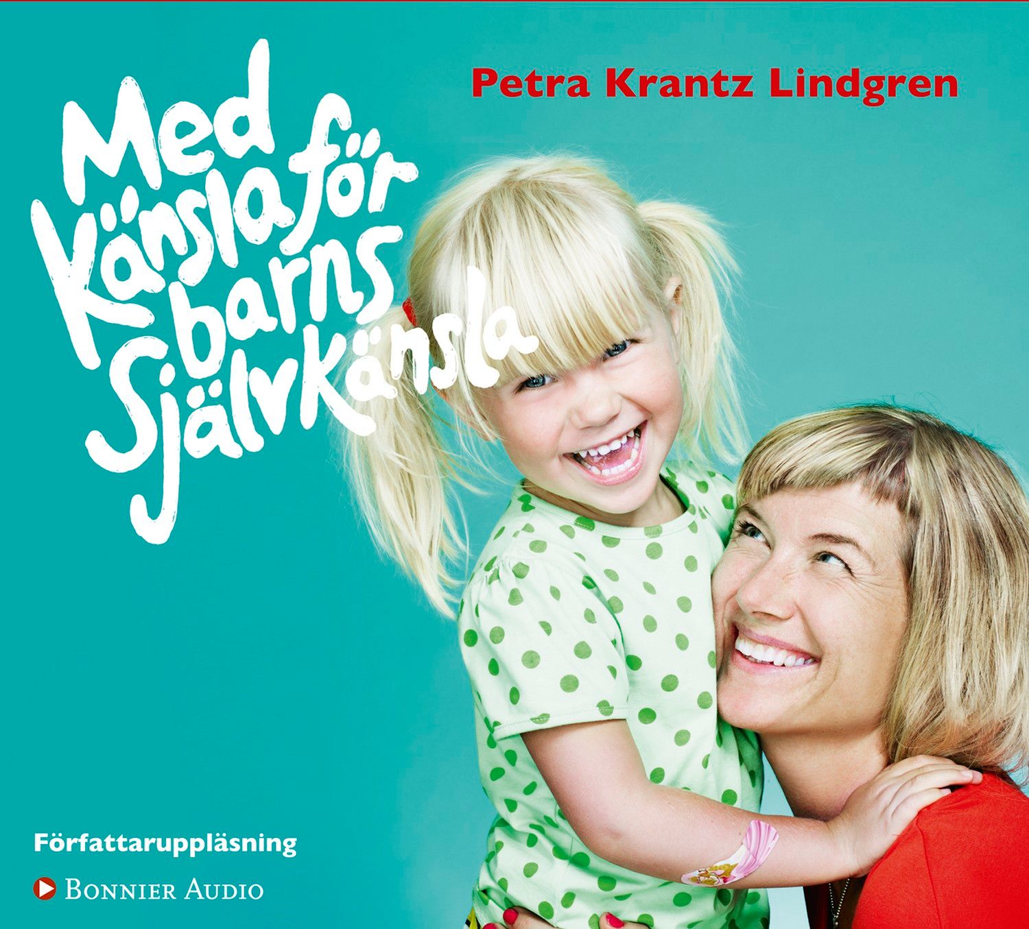 Med känsla för barns självkänsla, lydbog af Petra Krantz Lindgren