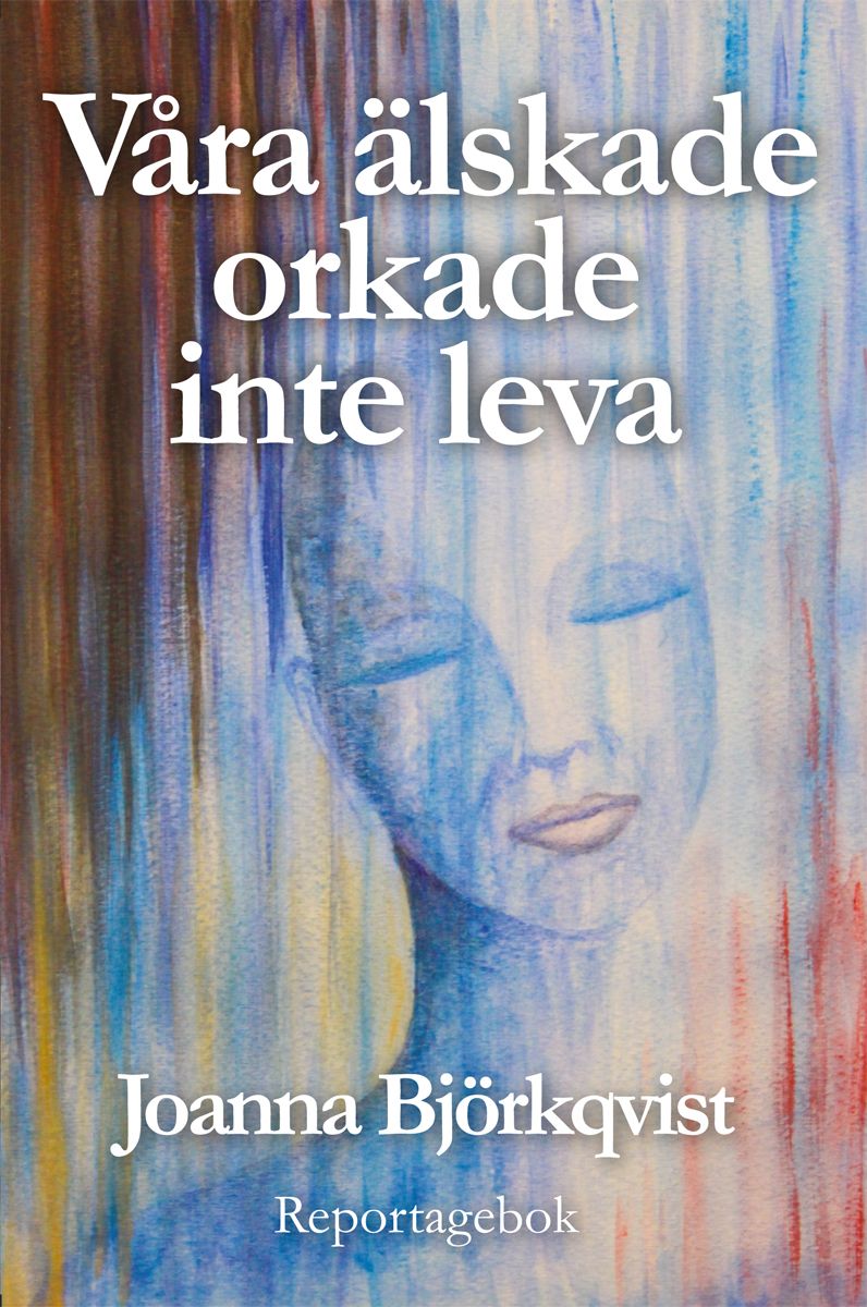 Våra älskade orkade inte leva, e-bog af Joanna Björkqvist