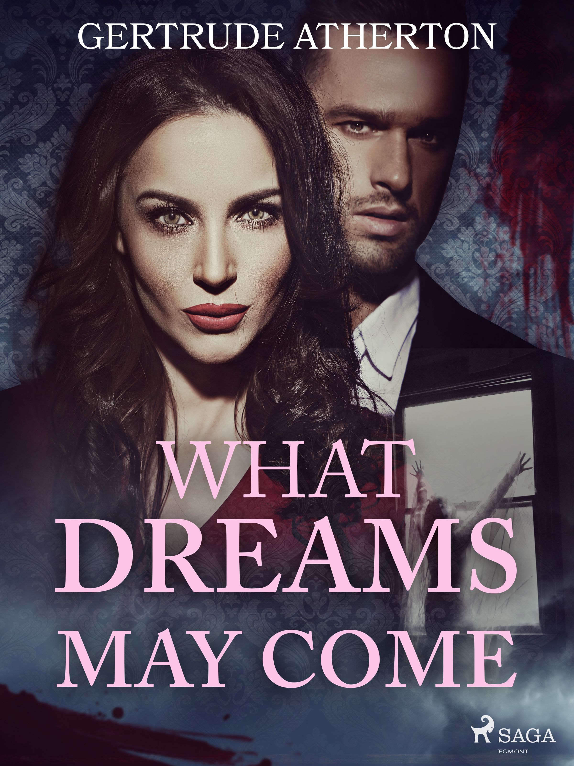 What Dreams May Come, eBook by Gertrude Atherton