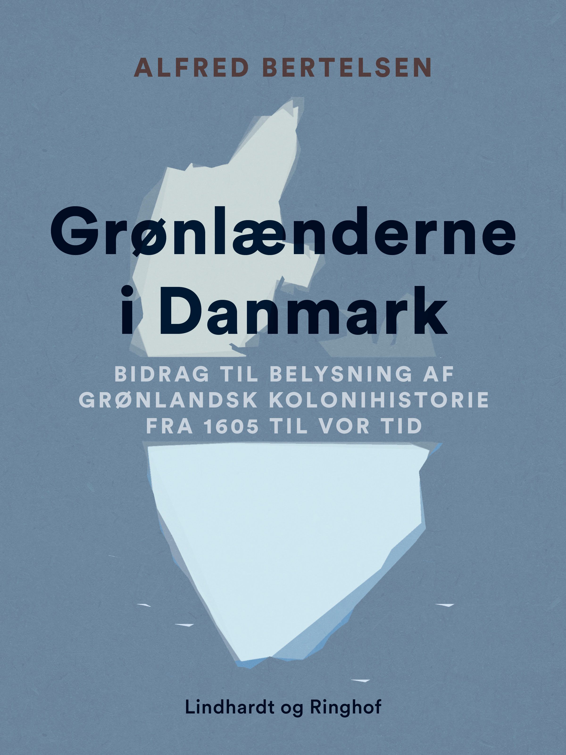 Grønlænderne i Danmark. Bidrag til Belysning af grønlandsk Kolonihistorie fra 1605 til vor Tid, e-bok av Alfred Bertelsen