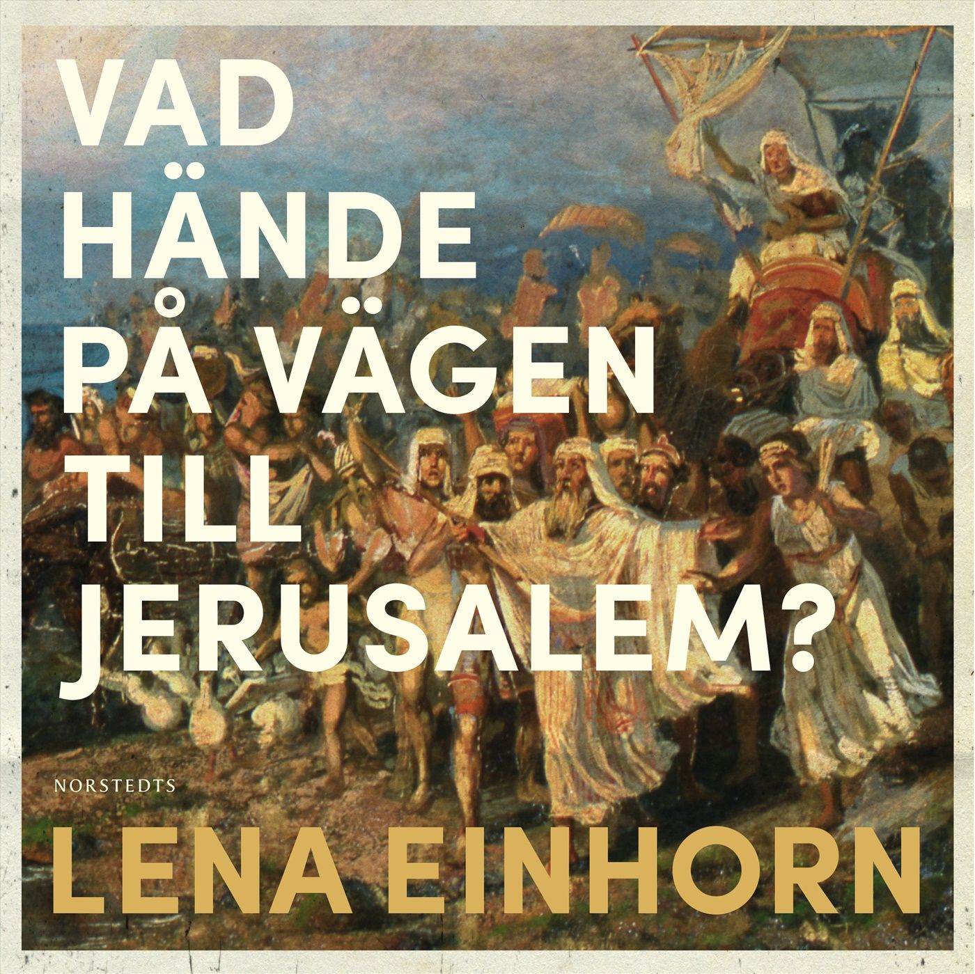 Vad hände på vägen till Jerusalem? : En gåta i historiens utmarker, lydbog af Lena Einhorn