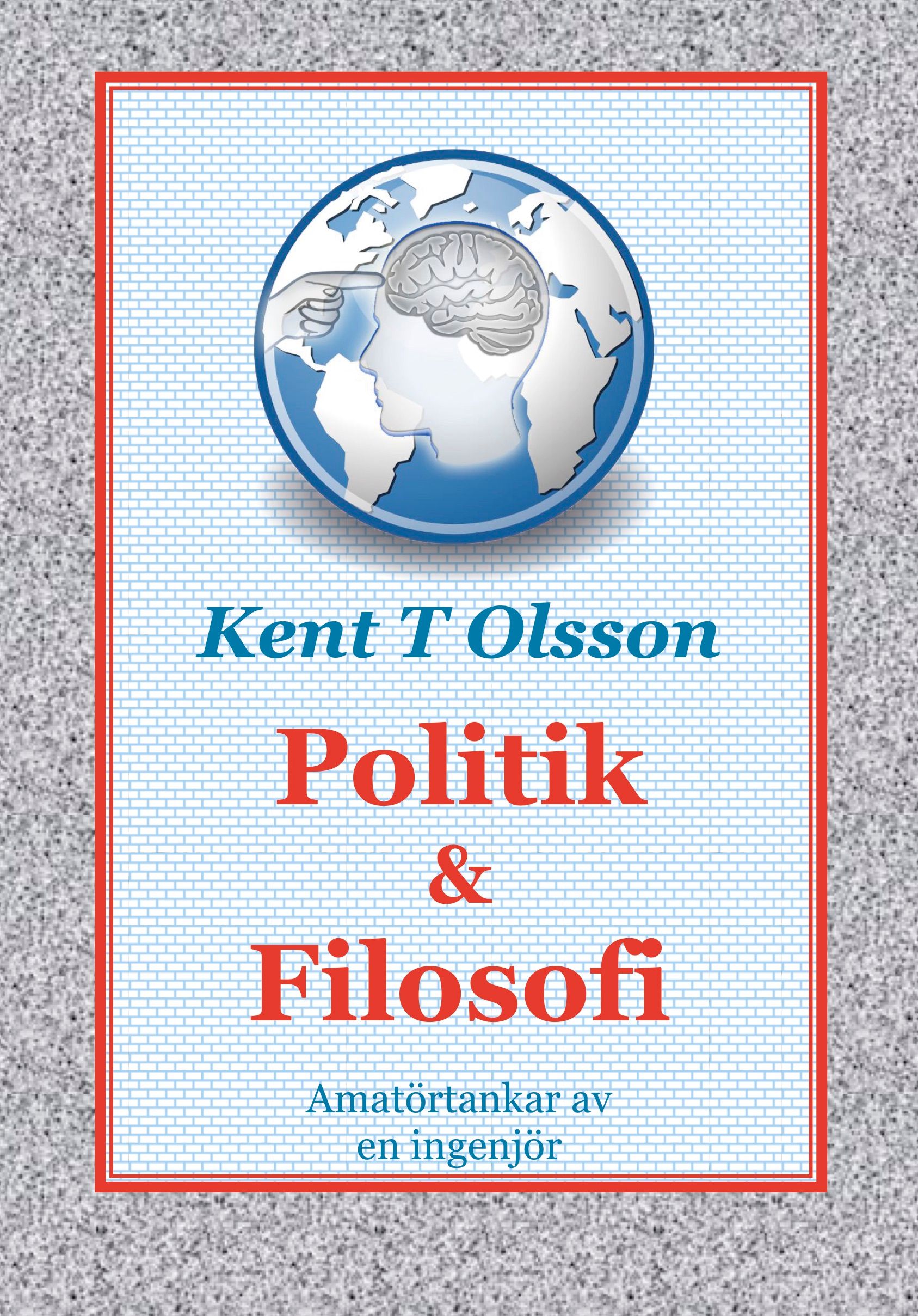Politik & Filosofi, eBook by Kent T Olsson