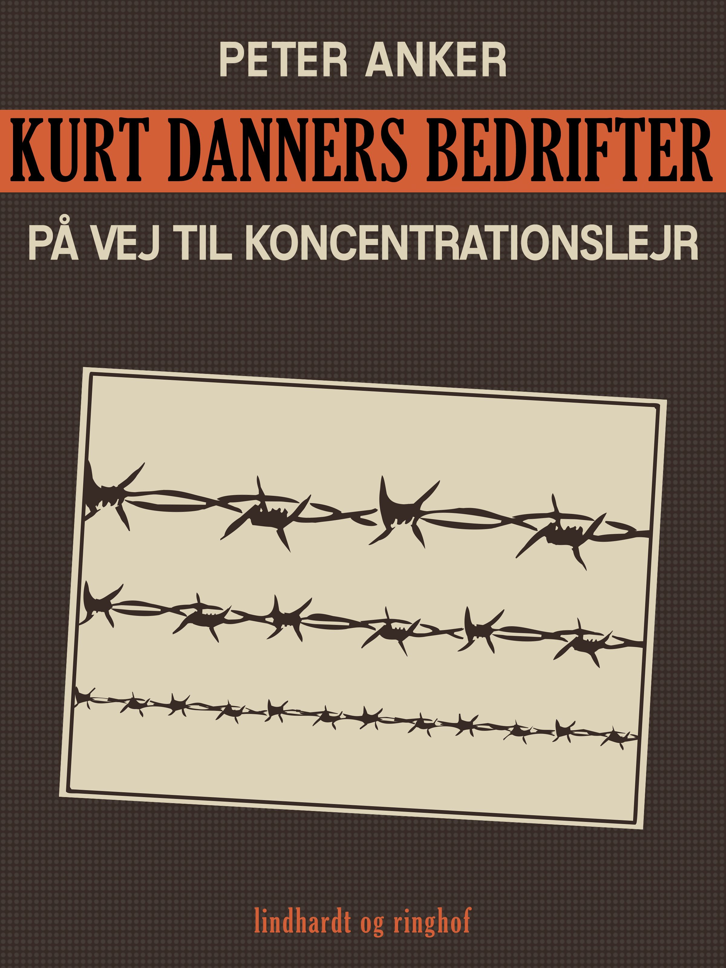 Kurt Danners bedrifter: På vej til koncentrationslejr, e-bog af Peter Anker