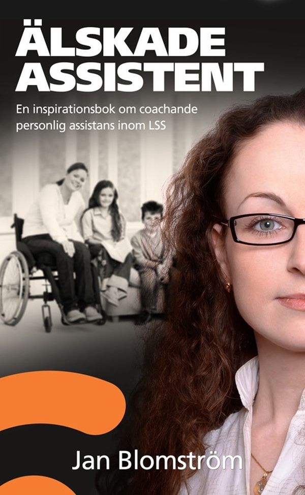 Älskade assistent - en inspirationsbok om coachande personlig assistans inom LSS, e-bok av Jan Blomström