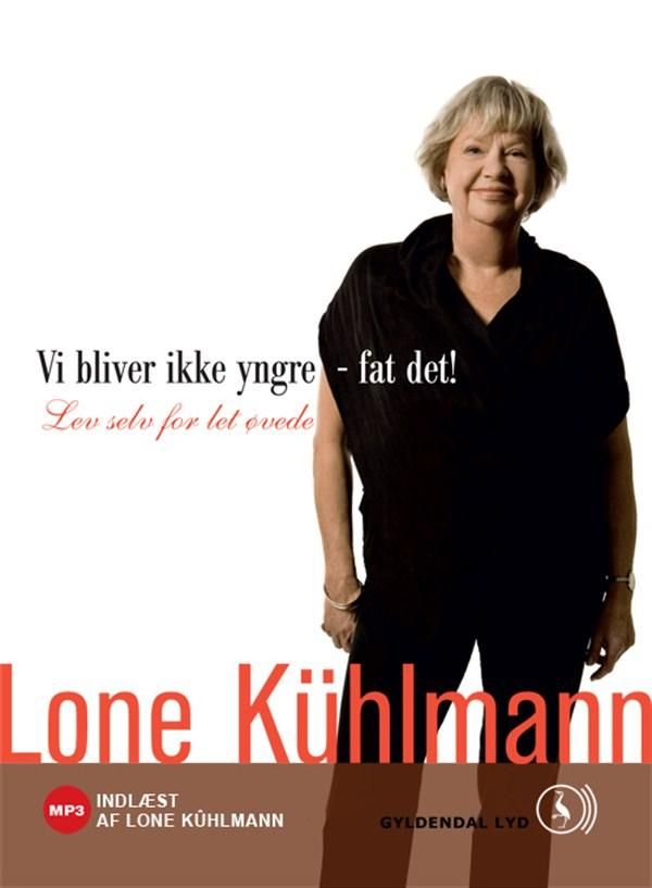 Vi bliver ikke yngre - fat det! Lev selv for let øvede, audiobook by Lone Kühlmann