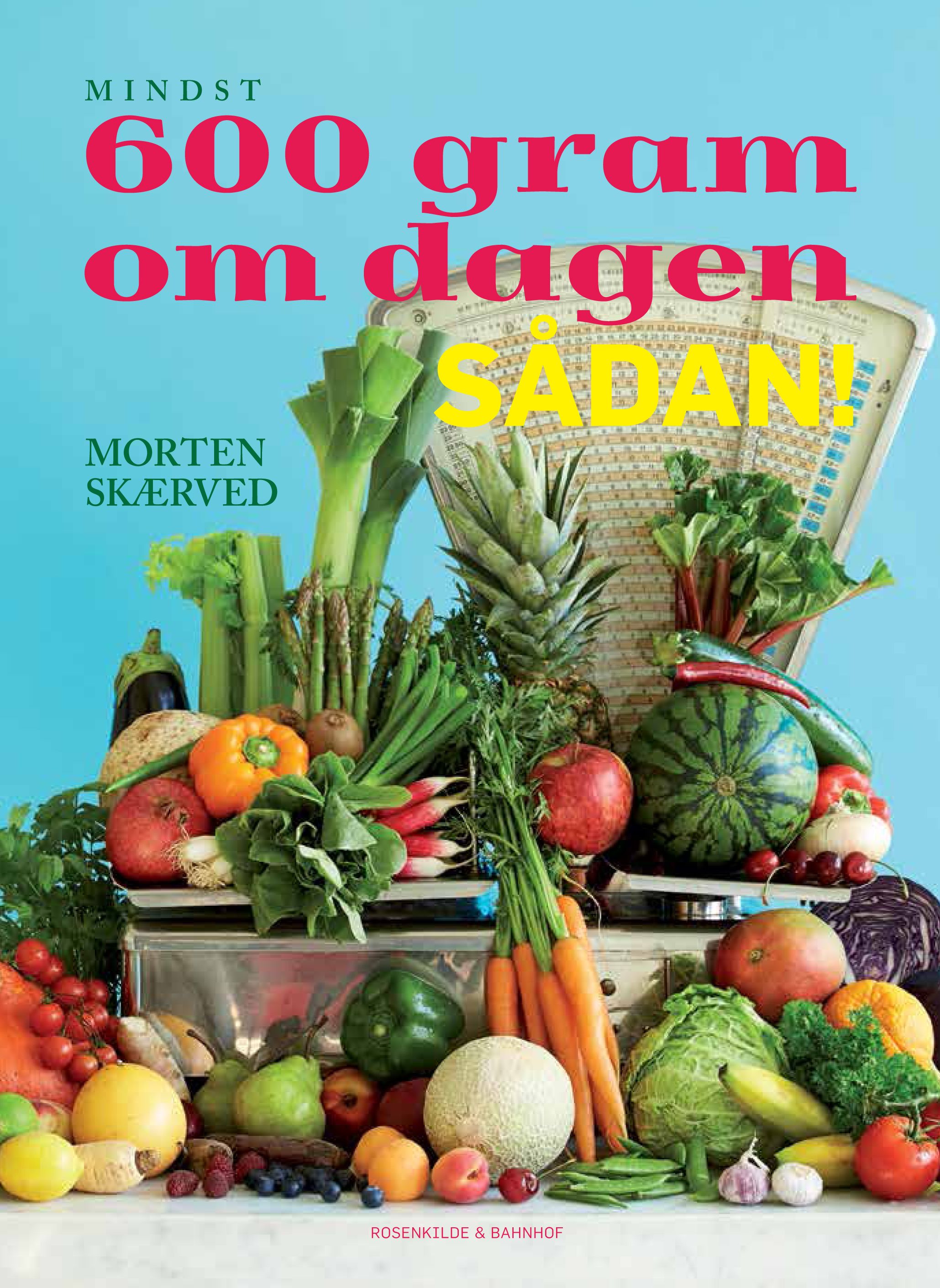 600 gram om dagen - sådan!, e-bog af Morten Skærved