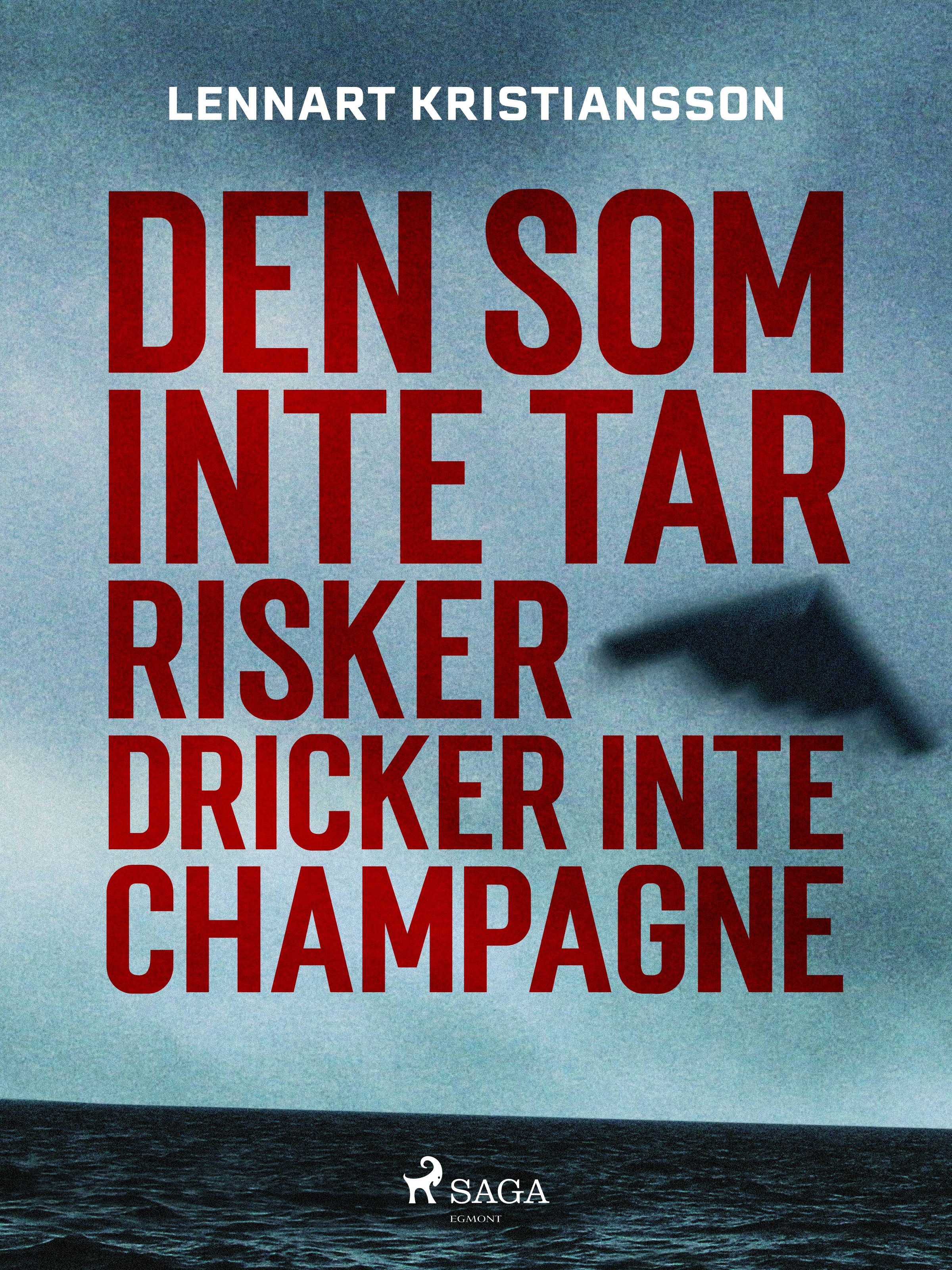 Den som inte tar risker dricker inte champagne, e-bog af Lennart Kristiansson