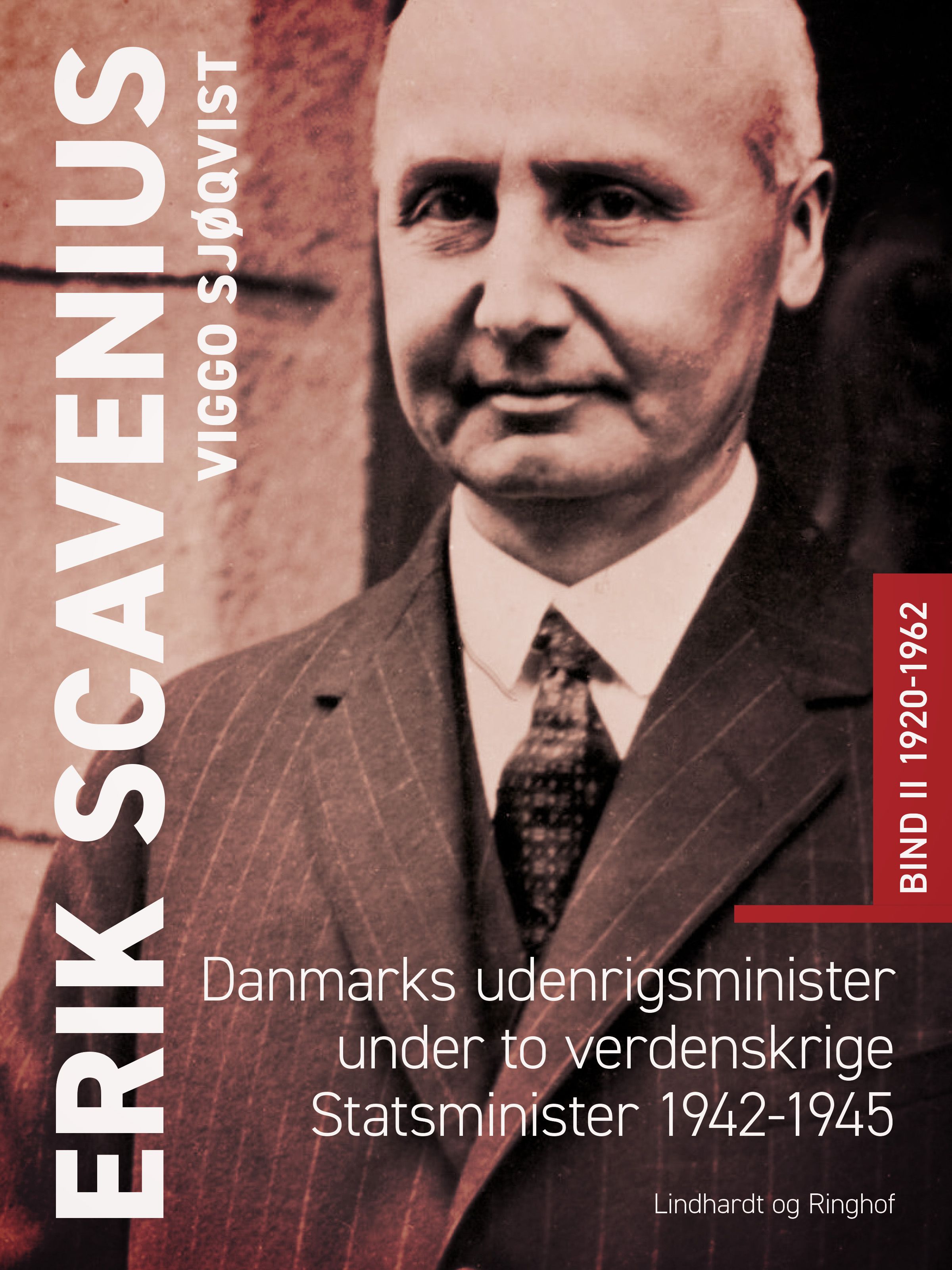 Erik Scavenius. Danmarks udenrigsminister under to verdenskrige. Statsminister 1942-1945. Bind II 1920-1962, e-bog af Viggo Sjøqvist