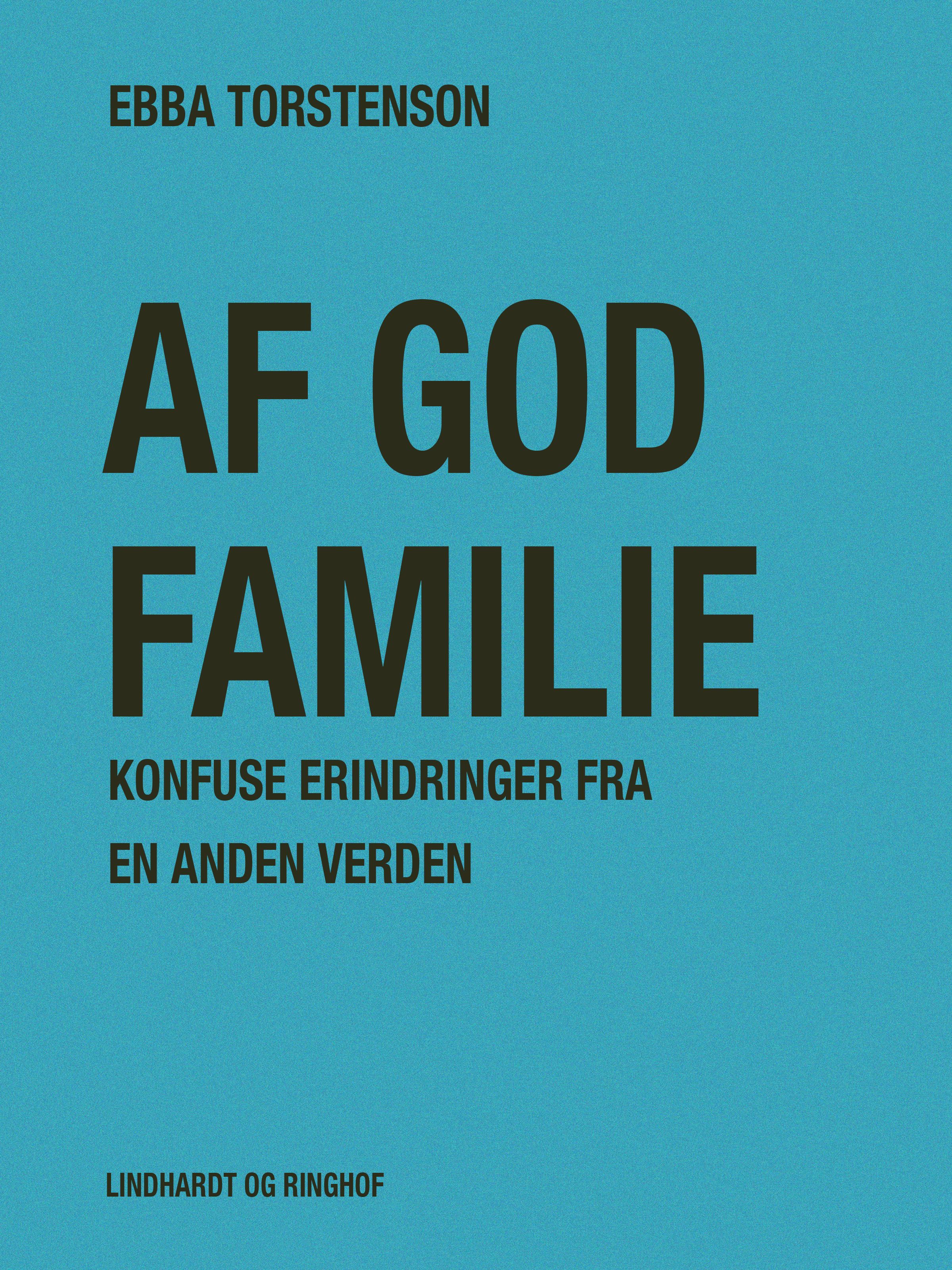 Af god familie: Konfuse erindringer fra en anden verden, e-bog af Ebba Torstenson