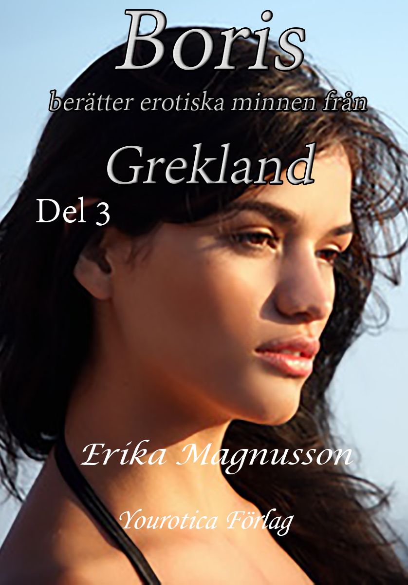 Boris berättar erotiska minnen från Grekland - Del 3, e-bok av Erika Magnusson