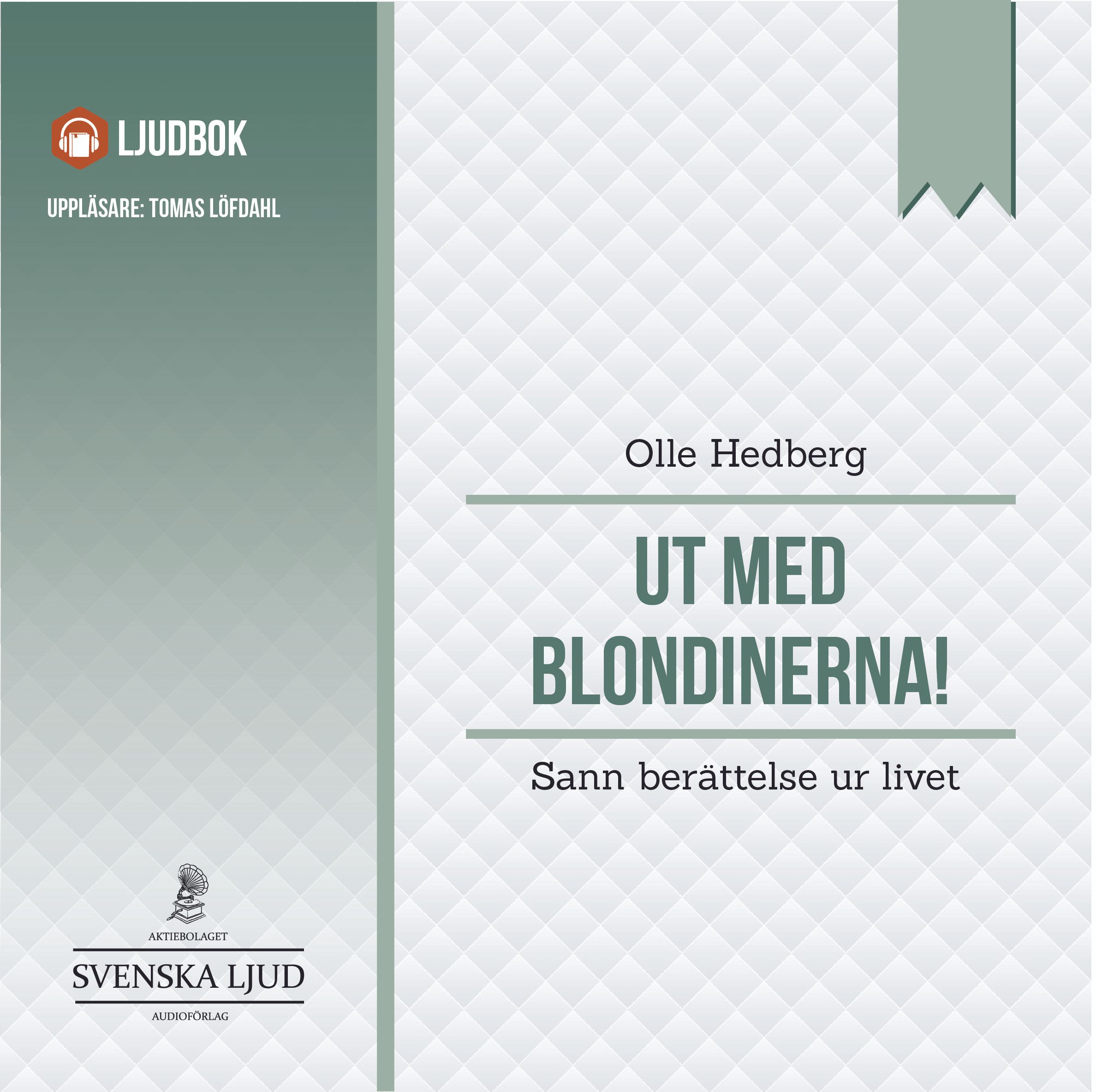 Ut med blondinerna! : sann berättelse ur livet , audiobook by Olle Hedberg