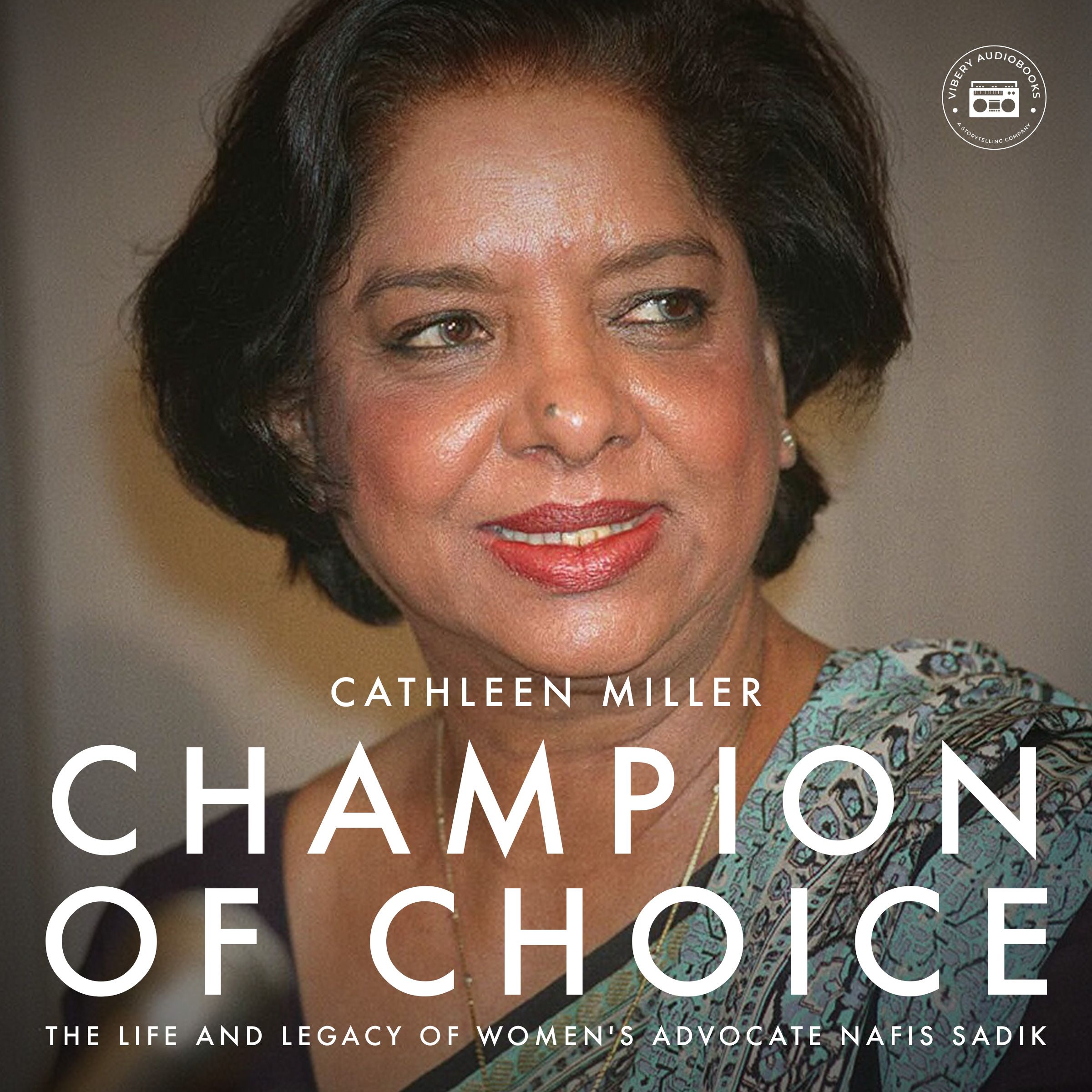 Champion of Choice: The Life and Legacy of Women's Advocate Nafis Sadik, audiobook by Cathleen Miller