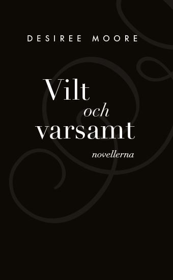 Vilt och Varsamt - novellerna, eBook by Desiree Moore