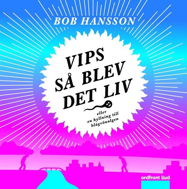 Vips så blev det liv!, audiobook by Bob Hansson
