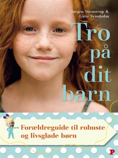 Tro på dit barn, e-bok av Gitte Svanholm, Jørgen Svenstrup