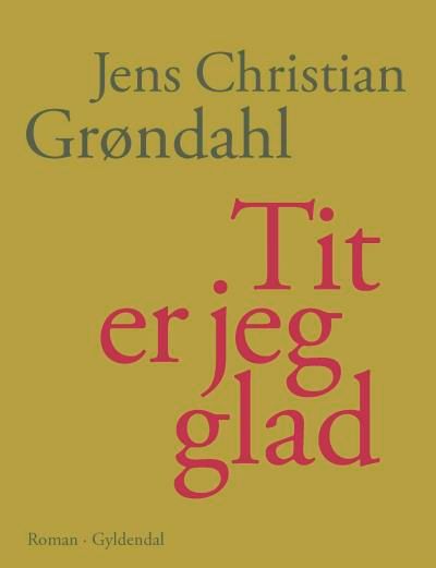 Tit er jeg glad, lydbog af Jens Christian Grøndahl