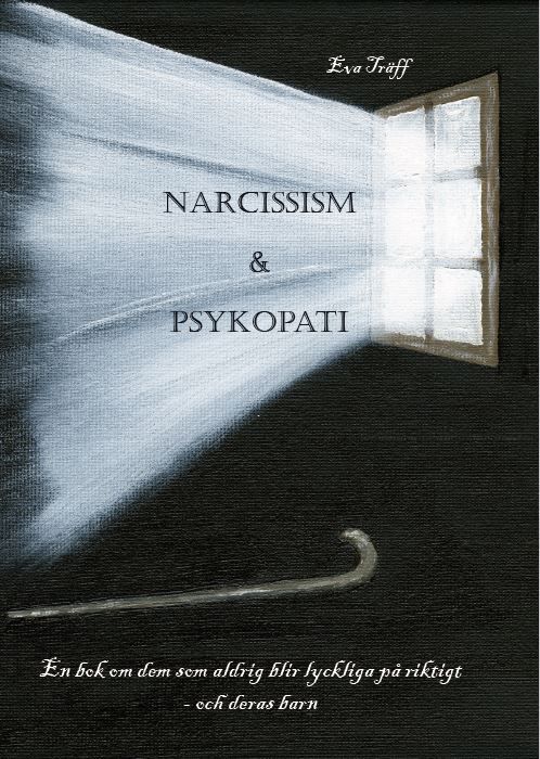 Narcissism och Psykopati En bok om dem som aldrig blir lyckliga på riktigt - och deras barn, eBook by Eva Träff