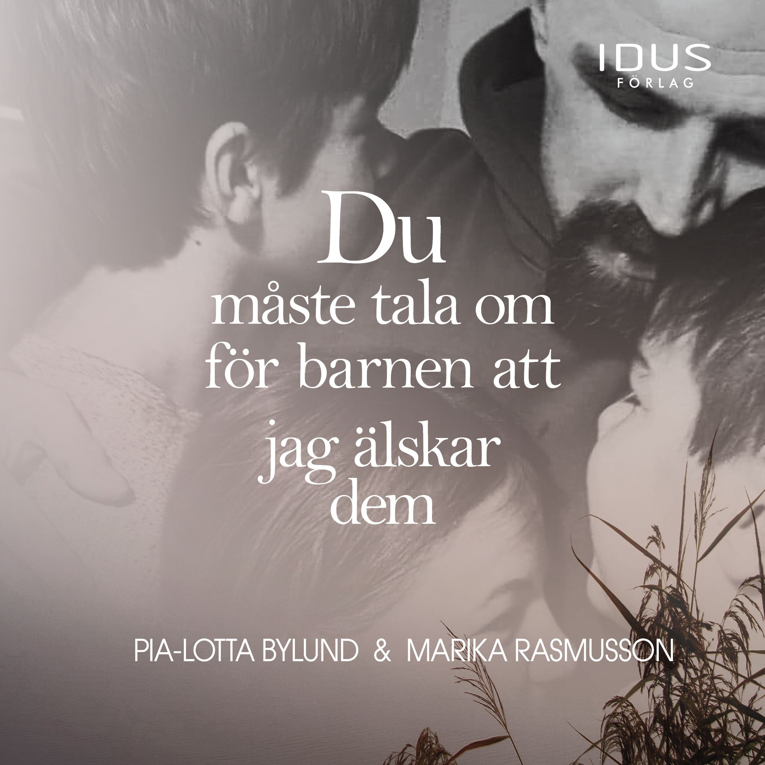 Du måste tala om för barnen att jag älskar dem, lydbog af Pia-Lotta Bylund, Marika Rasmusson