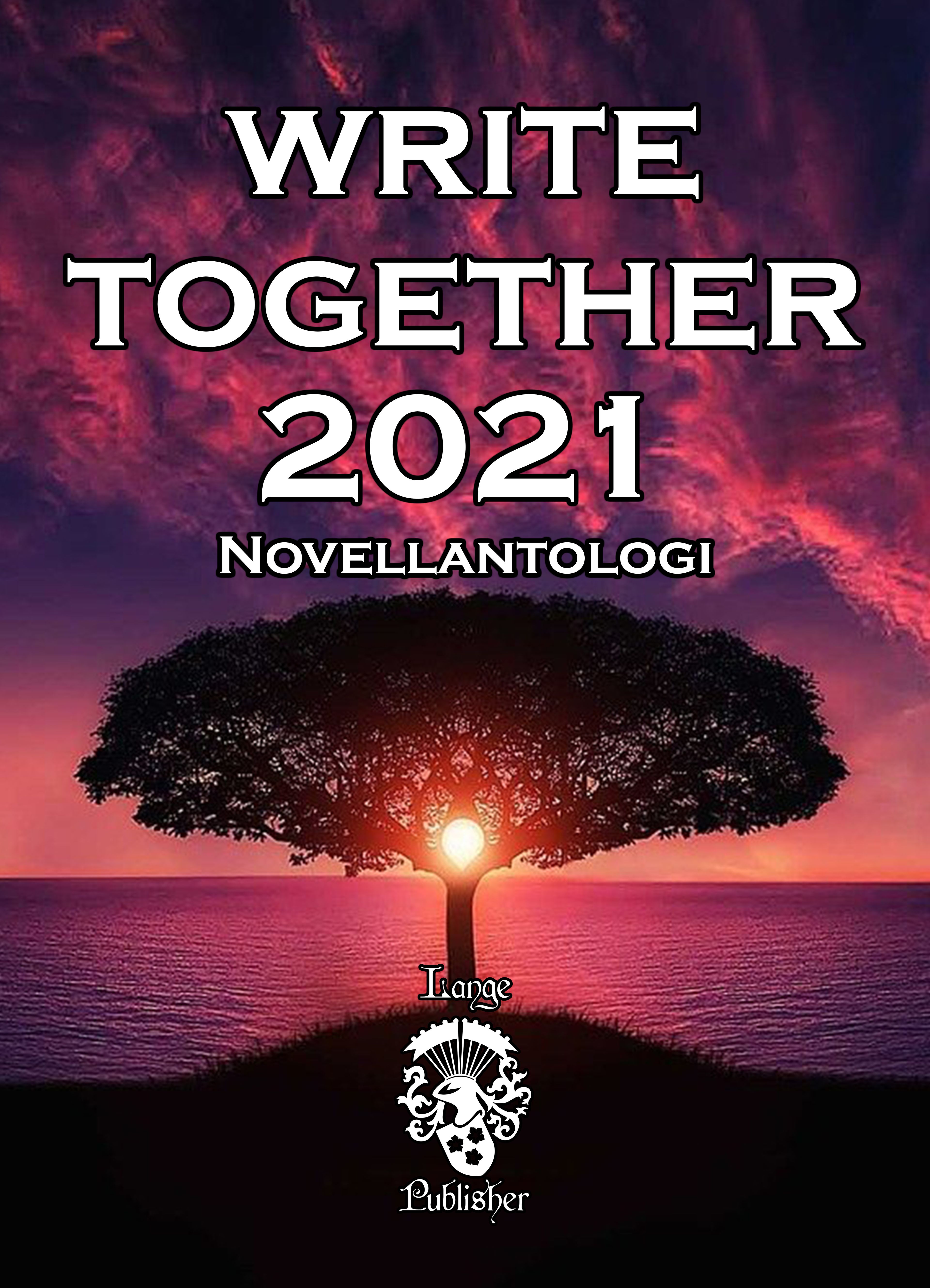 Write Together 2021, eBook by Johanna Bodin, Göran Brohammer, A. T. Coyne, Ethel Hedström, Christina Henricson, Anders Hägglin, Birgitta Illyés, Mattias Kvick, Carina Persson